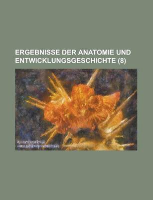 Book cover for Ergebnisse Der Anatomie Und Entwicklungsgeschichte (8)