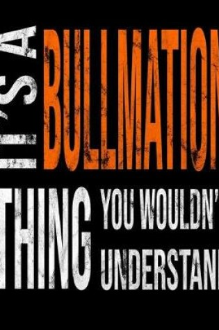 Cover of It's A Bullmation Thing You Wouldn't Understand