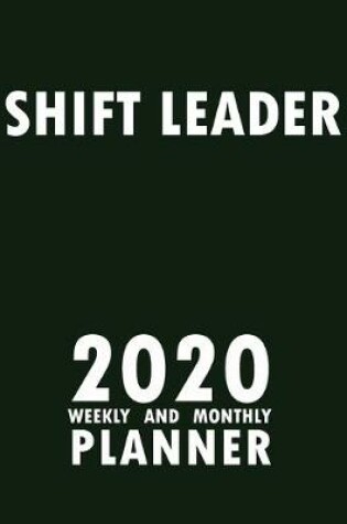 Cover of Shift Leader 2020 Weekly and Monthly Planner