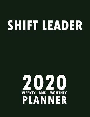 Book cover for Shift Leader 2020 Weekly and Monthly Planner