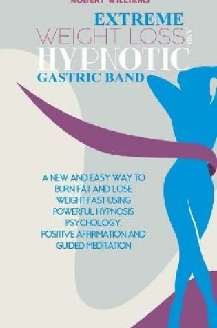 Cover of Extreme Weight Loss and Hypnotic Gastric Band