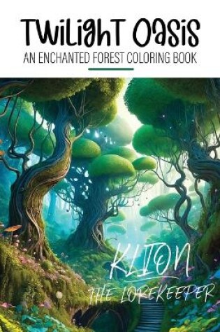 Cover of Twilight Oasis - An Enchanted Forest Coloring Book