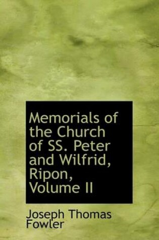 Cover of Memorials of the Church of SS. Peter and Wilfrid, Ripon, Volume II