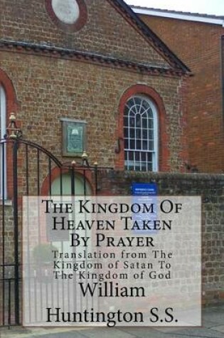 Cover of The Kingdom Of Heaven Taken By Prayer