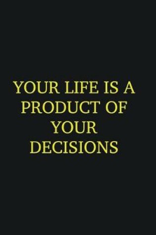 Cover of Your life is a product of your decisions