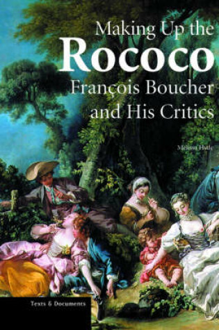 Cover of Making up the Rococo – Francois Boucher and his Critics