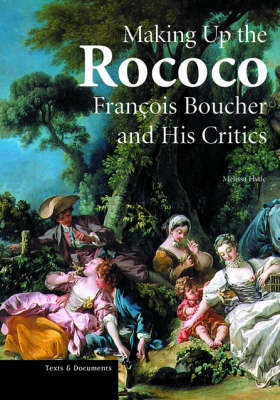 Book cover for Making up the Rococo – Francois Boucher and his Critics