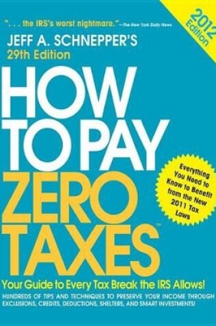 Cover of How to Pay Zero Taxes 2012: Your Guide to Every Tax Break the IRS Allows!