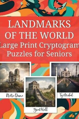 Cover of LANDMARKS OF THE WORLD Large Print Cryptogram Puzzles for Seniors