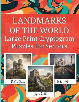 Book cover for LANDMARKS OF THE WORLD Large Print Cryptogram Puzzles for Seniors