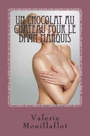 Cover of Un Chocolat Au Chateau Pour Le Divin Marquis