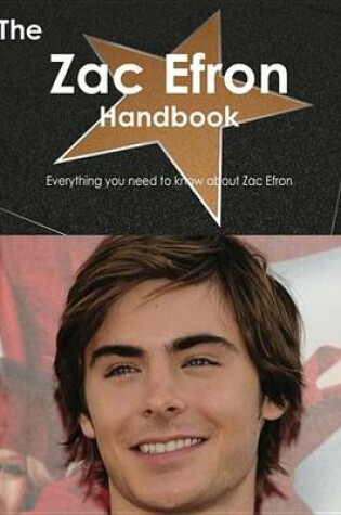 Cover of The Zac Efron Handbook - Everything You Need to Know about Zac Efron