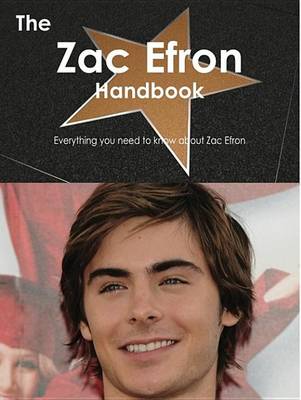 Book cover for The Zac Efron Handbook - Everything You Need to Know about Zac Efron