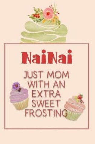 Cover of Nainai Just Mom with an Extra Sweet Frosting