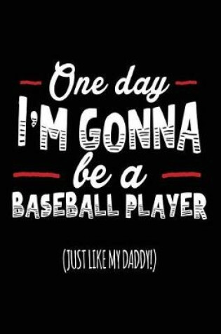 Cover of One Day I'm Gonna Be a Baseball Player (Just Like My Daddy!)