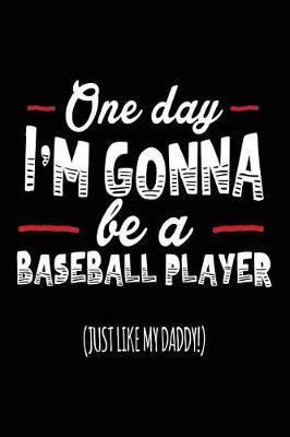 Book cover for One Day I'm Gonna Be a Baseball Player (Just Like My Daddy!)