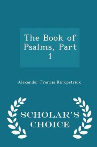 Cover of The Book of Psalms, Part 1 - Scholar's Choice Edition