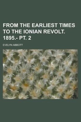 Cover of From the Earliest Times to the Ionian Revolt. 1895.- PT. 2