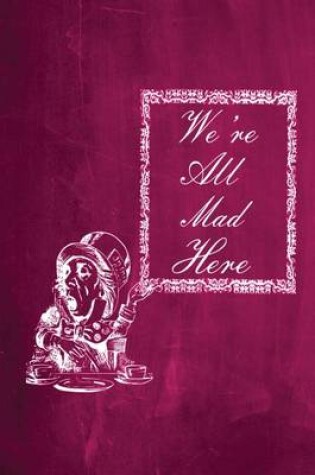 Cover of Alice in Wonderland Chalkboard Journal - We're All Mad Here (Pink)
