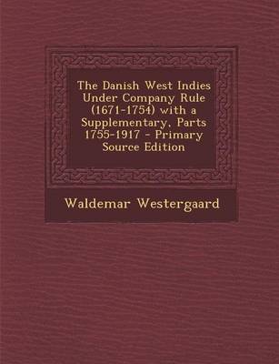 Book cover for Danish West Indies Under Company Rule (1671-1754) with a Supplementary, Parts 1755-1917