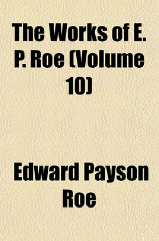 Cover of The Works of E. P. Roe (Volume 10)