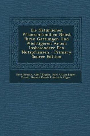 Cover of Die Naturlichen Pflanzenfamilien Nebst Ihren Gattungen Und Wichtigeren Arten