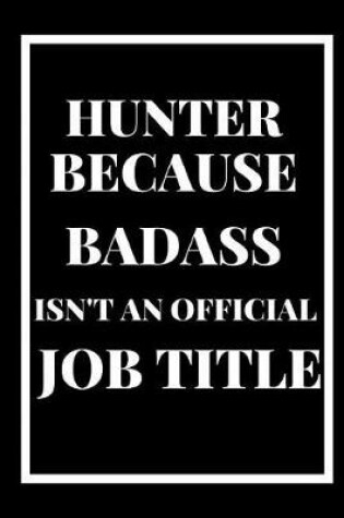Cover of Hunter Because Badass Isn't an Official Title