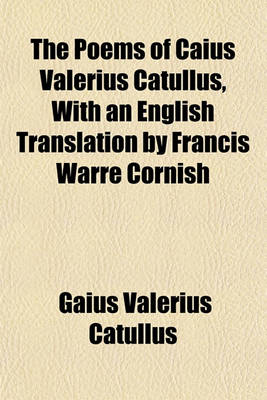 Book cover for The Poems of Caius Valerius Catullus, with an English Translation by Francis Warre Cornish