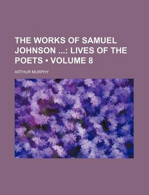 Book cover for The Works of Samuel Johnson (Volume 8); Lives of the Poets