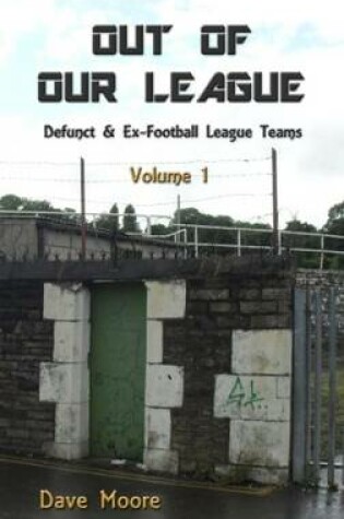 Cover of Out of Our League: Defunct and Ex-Football League Teams