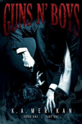 Cover of Guns N' Boys Book 1 Part 1 (Gay Dark Erotic Romance Mafia Thriller)