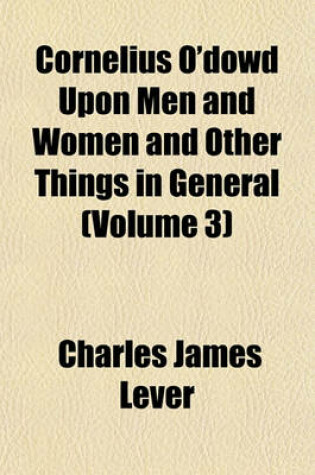 Cover of Cornelius O'Dowd Upon Men and Women and Other Things in General (Volume 3)