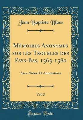Book cover for Memoires Anonymes Sur Les Troubles Des Pays-Bas, 1565-1580, Vol. 3