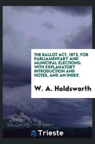 Cover of The Ballot Act, 1872, for Parliamentary and Municipal Elections