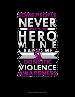 Cover of Some People Never Meet Their Hero Mine Raised Me Domestic Violence Awareness