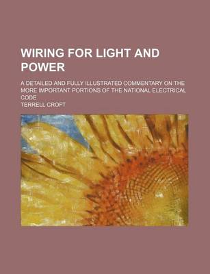 Book cover for Wiring for Light and Power; A Detailed and Fully Illustrated Commentary on the More Important Portions of the National Electrical Code