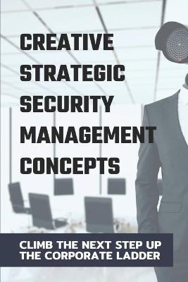 Cover of Creative Strategic Security Management Concepts