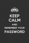 Book cover for Keep Calm and Remember Your Password