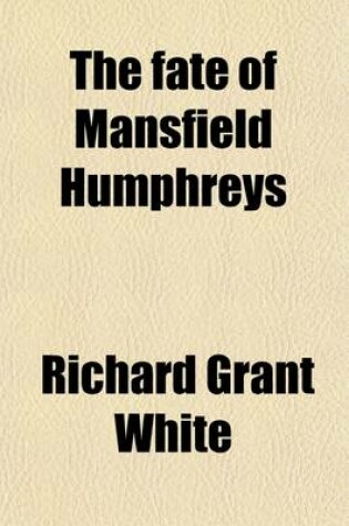 Cover of The Fate of Mansfield Humphreys; With the Episode of Mr. Washington Adams in England, and an Apology