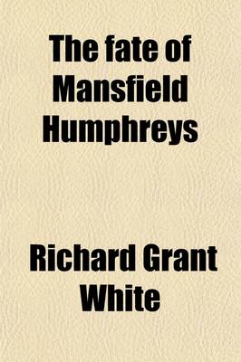 Book cover for The Fate of Mansfield Humphreys; With the Episode of Mr. Washington Adams in England, and an Apology