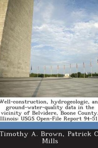 Cover of Well-Construction, Hydrogeologic, and Ground-Water-Quality Data in the Vicinity of Belvidere, Boone County, Illinois