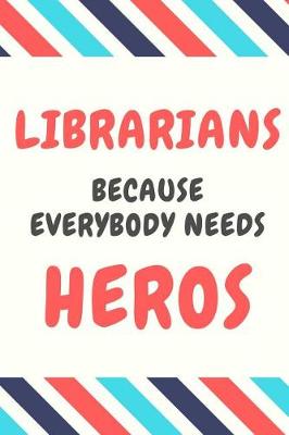 Book cover for Librarians Because Everybody Needs Heros
