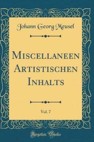 Cover of Miscellaneen Artistischen Inhalts, Vol. 7 (Classic Reprint)