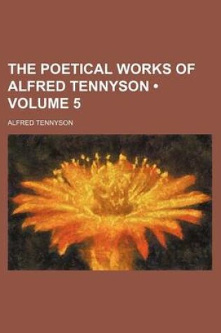 Cover of The Poetical Works of Alfred Tennyson (Volume 5)