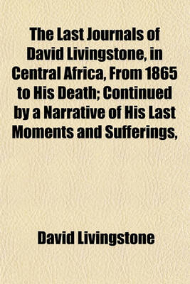 Book cover for The Last Journals of David Livingstone, in Central Africa, from 1865 to His Death; Continued by a Narrative of His Last Moments and Sufferings,