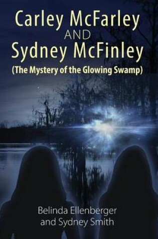 Cover of Carley McFarley & Sydney McFinley (The Mystery of the Glowing Swamp)