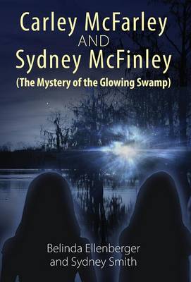 Book cover for Carley McFarley & Sydney McFinley (The Mystery of the Glowing Swamp)