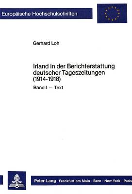 Book cover for Irland in Der Berichterstattung Deutscher Tageszeitungen (1914-1918). Band I - Text, Band II - Anmerkungen
