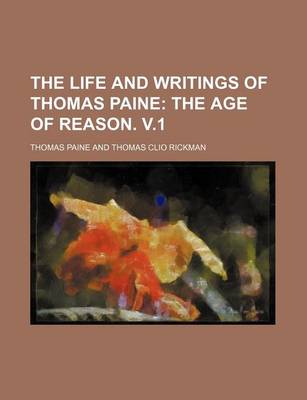 Book cover for The Life and Writings of Thomas Paine; The Age of Reason. V.1