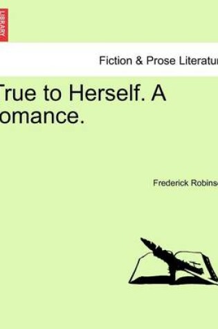 Cover of True to Herself. a Romance.